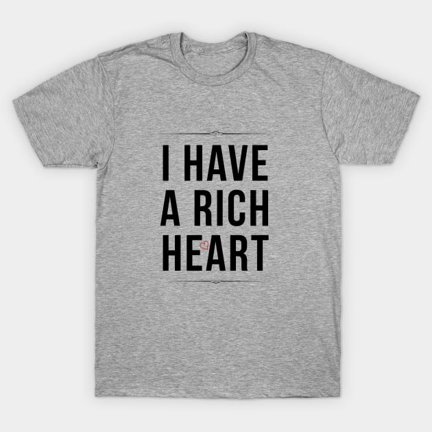 I Have A Rich Heart T-Shirt by teegear